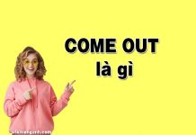 Come out là gì? Ví dụ và cách sử dụng Come out come out là gì