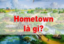 Hometown là gì? Các vocabulary nói về Hometown hometown là gì