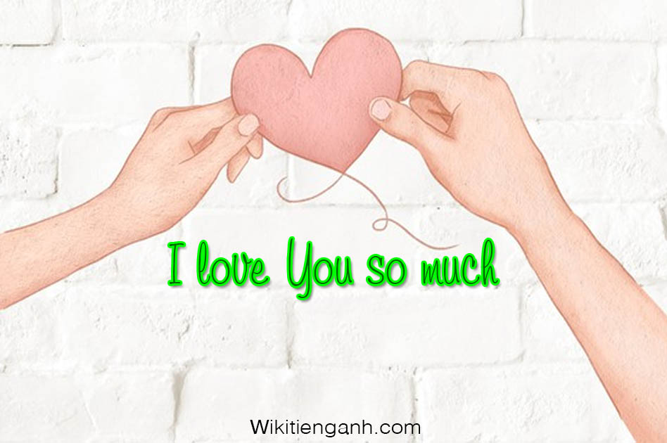 I love you so much là gì? Ý nghĩa như thế nào - Wiki Tiếng Anh