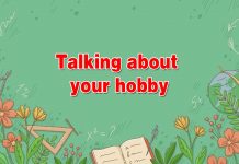 Talking about your hobby: Nói về sở thích của bạn Talking about your hobby